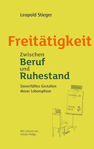 Freitätigkeit: Zwischen Beruf und Ruhestand. Sinnerfülltes Gestalten dieser neuen Lebensphase