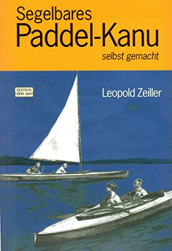 Segelbares Paddel-Kanu selbst gemacht: Anleitung zum Bau eines zweisitzigen Wander-Kanus im Skipjaktyp mit Besegelung