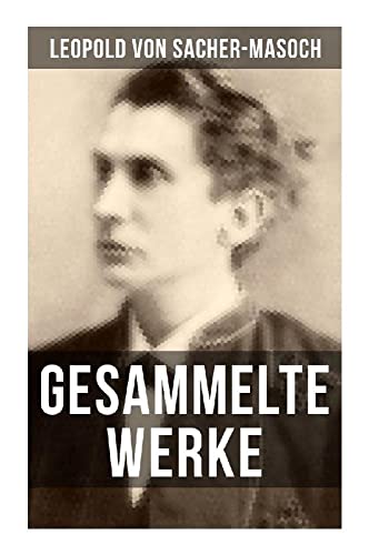 Gesammelte Werke von Sacher-Masoch von Musaicum Books