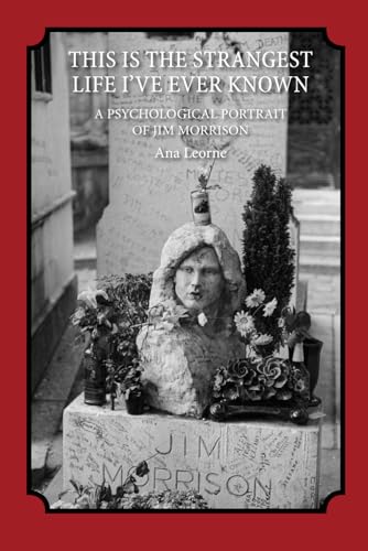 This Is the Strangest Life I've Ever Known: A Psychological Portrait of Jim Morrison