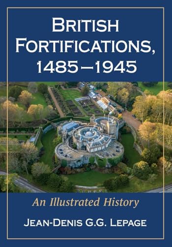 British Fortifications, 1485-1945: An Illustrated History von McFarland