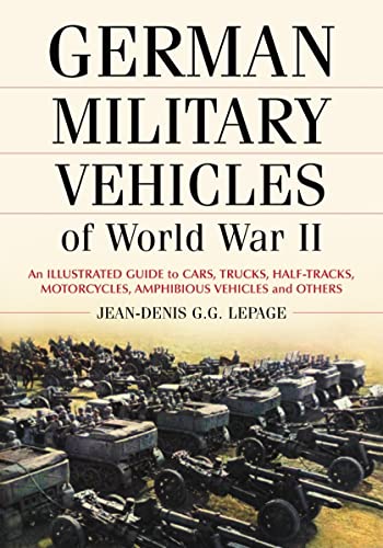 German Military Vehicles of World War II: An Illustrated Guide to Cars, Trucks, Half-Tracks, Motorcycles, Amphibious Vehicles and Others von McFarland & Company
