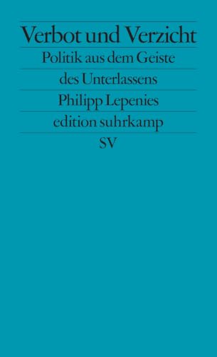 Verbot und Verzicht: Politik aus dem Geiste des Unterlassens (edition suhrkamp)