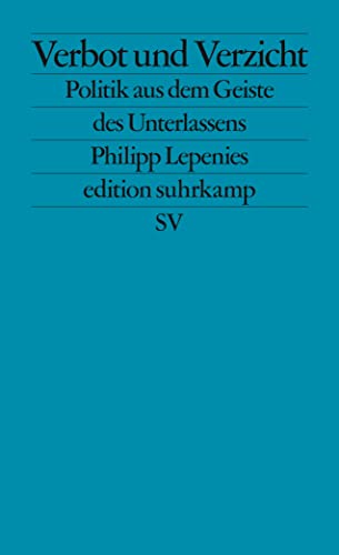 Verbot und Verzicht: Politik aus dem Geiste des Unterlassens (edition suhrkamp)