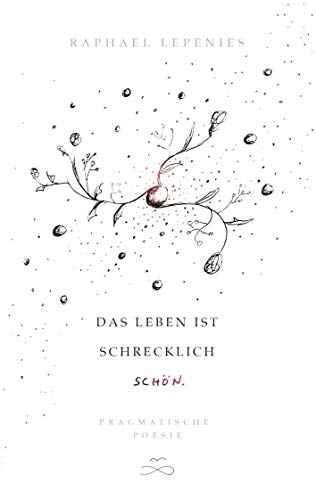 Das Leben ist schrecklich schön: Pragmatische Poesie