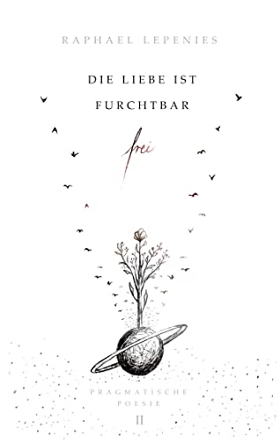 Die Liebe ist furchtbar frei: Pragmatische Poesie II