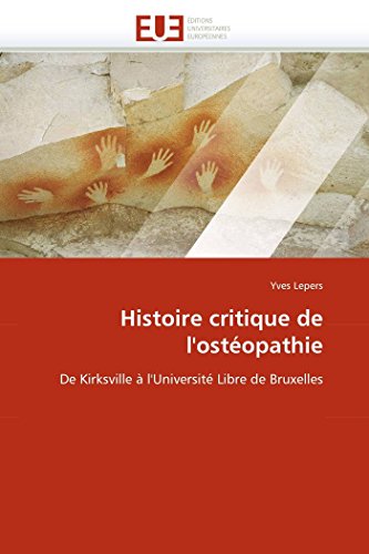 Histoire critique de l'ostéopathie: De Kirksville à l'Université Libre de Bruxelles (Omn.Univ.Europ.)