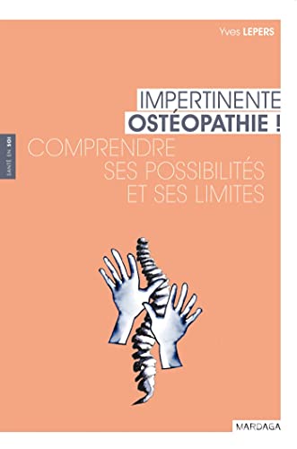 Impertinente ostéopathie: Comprendre ses possibilités et ses limites