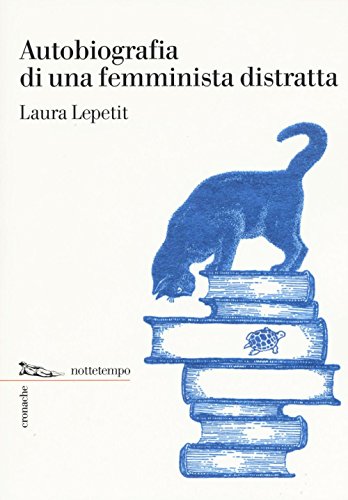 Autobiografia di una femminista distratta (Cronache)