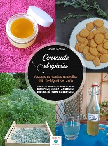 Consoude & épicéa: Astuces et recettes naturelles des montagnes du jura von ROSSOLIS