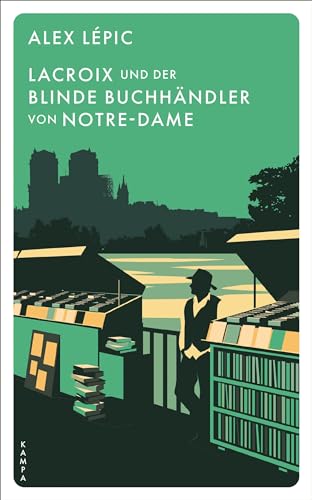 Lacroix und der blinde Buchhändler von Notre-Dame: Sein fünfter Fall (Ein Fall für Lacroix) von Kampa Verlag