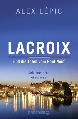 Lacroix und die Toten vom Pont Neuf: Sein erster Fall: Roman