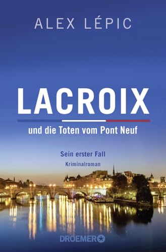 Lacroix und die Toten vom Pont Neuf: Sein erster Fall: Roman