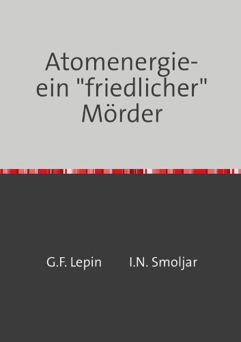 Atomenergie-ein "friedlicher" Mörder