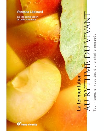 La fermentation, au rythme du vivant: Techniques et recettes d'une cheffe engagée La fermentation, au rythme du vivant: Techniques et recettes d'une cheffe engagée von TERRE VIVANTE