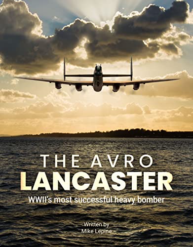 The Avro Lancaster: WWII's Most Successful Heavy Bomber