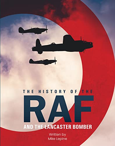 The History of the Raf: And the Lancaster Bomber