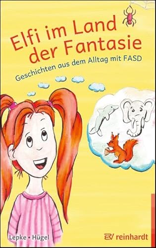 Elfi im Land der Fantasie: Geschichten aus dem Alltag mit FASD von ERNST REINHARDT VERLAG