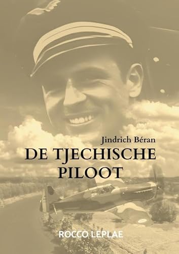De Tjechische Piloot: Jindrich Béran von Brave New Books