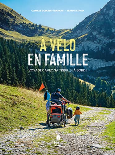 À vélo en famille: Voyager avec sa tribu (d')à bord !