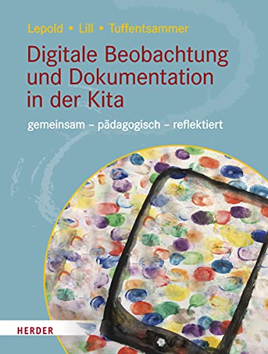 Digitale Beobachtung und Dokumentation in der Kita: gemeinsam – pädagogisch – reflektiert von VERLAG HERDER GMBH
