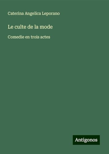 Le culte de la mode: Comedie en trois actes von Antigonos Verlag