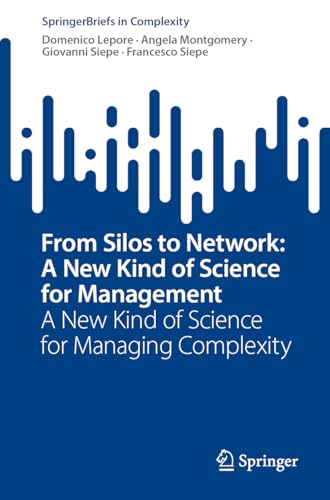 From Silos to Network: A New Kind of Science for Management: A New Kind of Science for Managing Complexity (SpringerBriefs in Complexity) von Springer