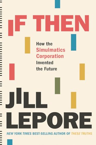 If Then - How the Simulmatics Corporation Invented the Future