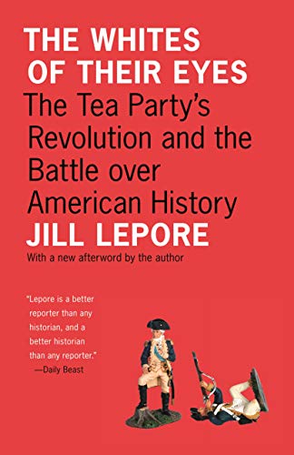 The Whites of Their Eyes: The Tea Party's Revolution and the Battle over American History (The Public Square) von Princeton University Press