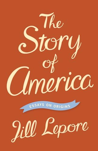 The Story of America: Essays on Origins The Story of America: Essays on Origins