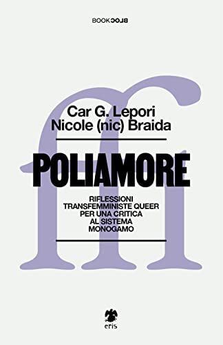 Poliamore. Riflessioni transfemministe queer per una critica al sistema monogamo (BookBlock) von Eris