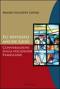 Fu invitato anche Gesù. Conversazioni sulla vocazione famigliare von Cantagalli