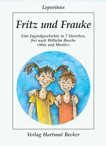 Fritz und Frauke: Eine Jugendgeschichte in 7 Streichen, frei nach Wilhelm Buschs "Max und Moritz" (Humor) von Becker, Hartmut