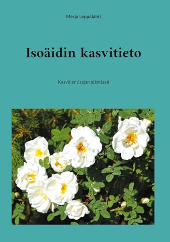 Isoäidin kasvitieto: Kasvit entisajan elämässä von BoD – Books on Demand – Finnland