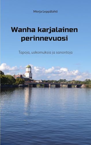 Wanha karjalainen perinnevuosi: Tapoja, uskomuksia ja sanontoja Wanha karjalainen perinnevuosi: Tapoja, uskomuksia ja sanontoja von BoD – Books on Demand – Finnland