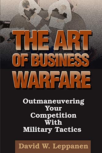The Art of Business Warfare: Outmaneuvering Your Competition with Military Tactics