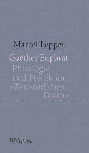Goethes Euphrat: Philologie und Politik im »West-östlichen Divan« (Kleine Schriften zur literarischen Ästhetik und Hermeneutik)