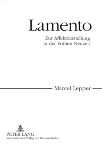 Lamento: Zur Affektdarstellung in der Frühen Neuzeit von Peter Lang Gmbh, Internationaler Verlag Der Wissenschaften