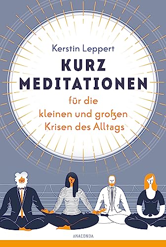 Kurz-Meditationen für die kleinen und großen Krisen des Alltags: Für Entspannung im Alltag. Stress & Probleme bewältigen mit Mental Health & Selfcare. Mit anschaulichen Illustrationen zu den Übungen von Anaconda Verlag