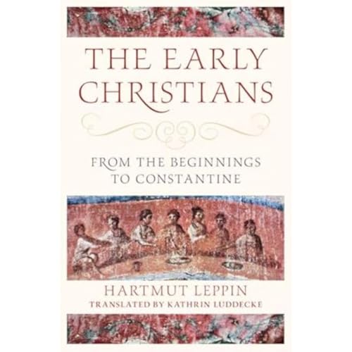 The Early Christians: From the Beginnings to Constantine (Classical Scholarship in Translation) von Cambridge University Press
