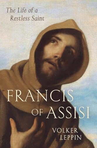 Francis of Assisi: The Life of a Restless Saint von Yale University Press