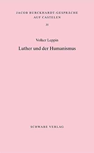 Luther und der Humanismus (Jacob Burckhardt-Gespräche auf Castelen)