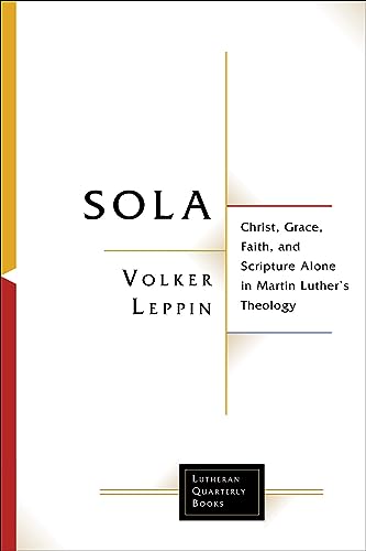 Sola: Christ, Grace, Faith, and Scripture Alone in Martin Luther's Theology (Lutheran Quarterly Books) von Fortress Press,U.S.