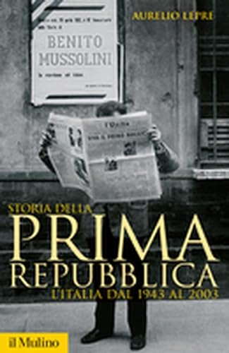 Storia della prima Repubblica. L'Italia dal 1943 al 2003 (Storica paperbacks, Band 20) von Il Mulino