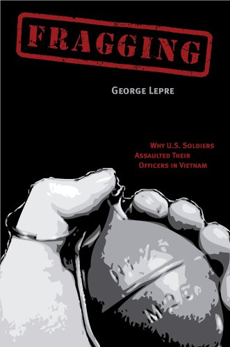 Fragging: Why U.S. Soldiers Assaulted Their Officers in Vietnam (Modern Southeast Asia)