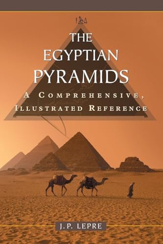 The Egyptian Pyramids: A Comprehensive, Illustrated Reference von McFarland & Company