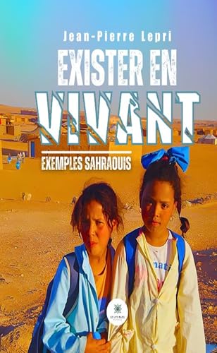 Exister en vivant - Exemples sahraouis von LE LYS BLEU EDITIONS SAS