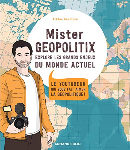 Mister Geopolitix explore les grands enjeux du monde actuel: Le youtubeur qui vous fait aimer la géopolitique ! von ARMAND COLIN