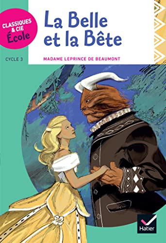 Classiques& Cie Ecole cycle 3 - La Belle et la Bête - J.-M. Leprince de Beaumont - Version adaptée Classiques& Cie Ecole cycle 3 - La Belle et la Bête - J.-M. Leprince de Beaumont - Version adaptée