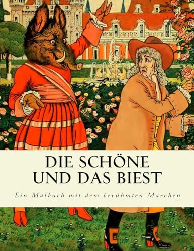 Die Schöne und das Biest: Ein Malbuch mit dem berühmten Märchen von CREATESPACE